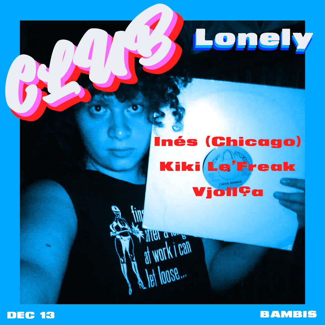 CLUB LONELY W/ Inés (CHICAGO), VJOLLÇA & Kiki LeFreak