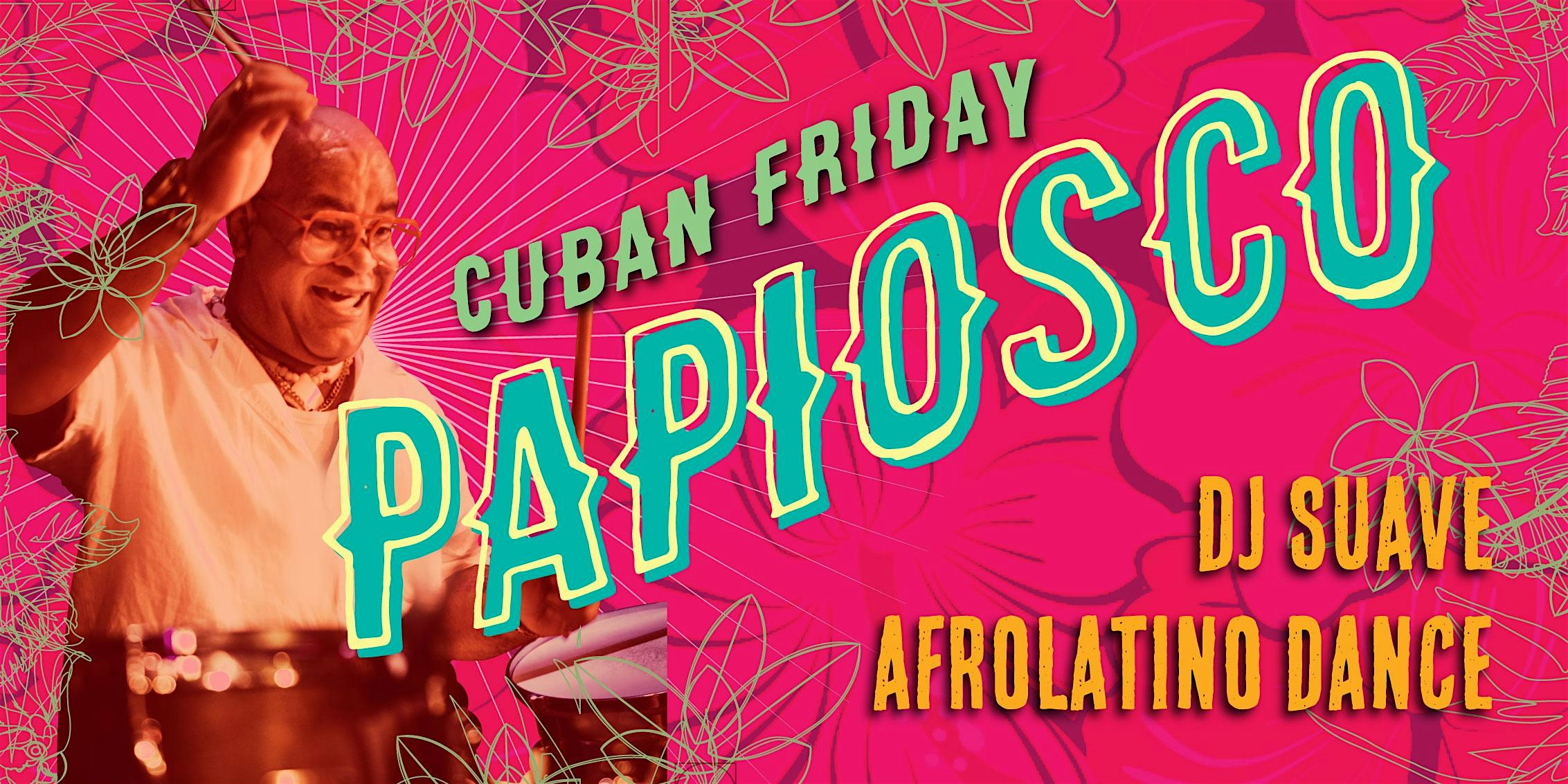 Cuban Friday with Papiosco + DJ Suave + Afro-Latino Dance!